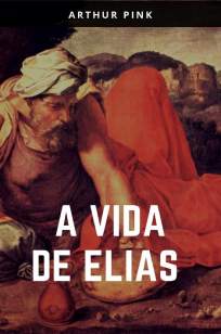 Baixar Livro A Vida de Elias - A. W. Pink em ePub PDF Mobi ou Ler Online
