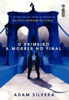 Baixar Livro O Primeiro a Morrer no Final - Adam Silvera em ePub PDF Mobi ou Ler Online