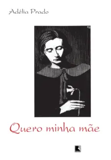 Quero Minha Mãe  -  Adélia Prado