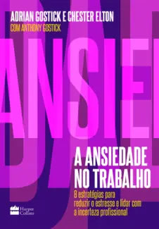 Baixar Livro A Ansiedade no Trabalho - Adrian Gostick em ePub PDF Mobi ou Ler Online