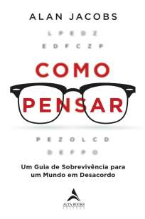 Baixar Livro Como Pensar: Um Guia para os Perplexos - Alan Jacobs em ePub PDF Mobi ou Ler Online