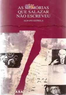 As Memórias que Salazar não Escreveu - Albano Estrela