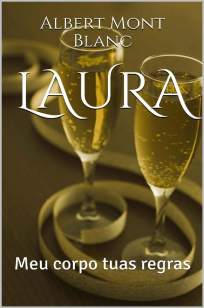 Baixar Livro Laura: Meu Corpo Tuas Regras - Albert Mont Blanc em ePub PDF Mobi ou Ler Online