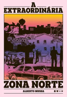 Baixar Livro A Extraordinária Zona Norte - Alberto Mussa em ePub PDF Mobi ou Ler Online
