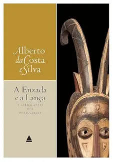 Baixar Livro A enxada e a lança: A África antes dos portugueses - Alberto da Costa e Silva em ePub PDF Mobi ou Ler Online