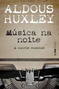 Baixar Livro Música Na Noite & Outros Ensaios - Aldous Huxley em ePub PDF Mobi ou Ler Online