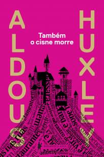 Baixar Livro Também o Cisne Morre - Aldous Huxley em ePub PDF Mobi ou Ler Online