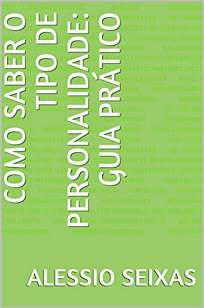 Baixar Livro Como Saber o Tipo de Personalidade: Guia Prático - Alessio Seixas em ePub PDF Mobi ou Ler Online