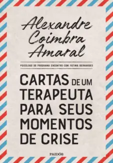 Baixar Livro Cartas de um terapeuta para seus momentos de crise - Alexandre Coimbra Amaral em ePub PDF Mobi ou Ler Online