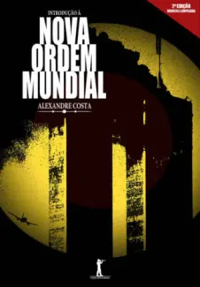 Introdução à Nova Ordem Mundial  -  Alexandre Costa