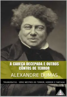 Baixar Livro A Cabeça Decepada e Outros Contos de Terror - Mestres da Literatura de Terror, Horror e Fantasia Vol. 5 - Alexandre Dumas em ePub PDF Mobi ou Ler Online