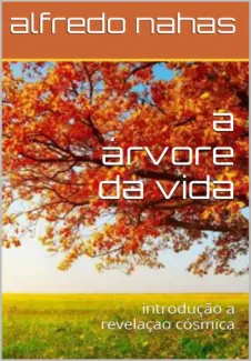 Baixar Livro a Árvore da Vida: Introdução a Revelação Cósmica - Alfredo Nahas em ePub PDF Mobi ou Ler Online