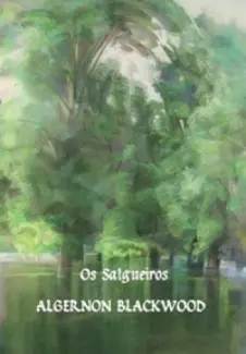 Os Salgueiros  -  Algernon Blackwood