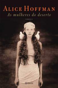 Baixar As Mulheres do Deserto - Alice Hoffman ePub PDF Mobi ou Ler Online