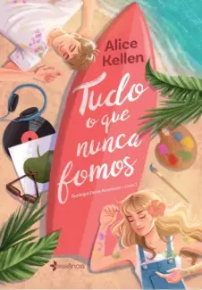 Baixar Livro Tudo o que Nunca Fomos - Alice Kellen em ePub PDF Mobi ou Ler Online