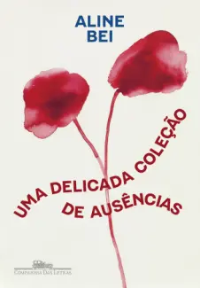 Baixar Livro Uma Delicada Coleção de Ausências - Aline Bei em ePub PDF Mobi ou Ler Online