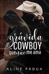 Baixar Livro Grávida do Cowboy que Não Me Ama - Aline Pádua em ePub PDF Mobi ou Ler Online