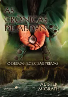 O Desvanecer das Trevas  -  As Crônicas de Aedyn  - Vol.  03  -  Alister McGrath