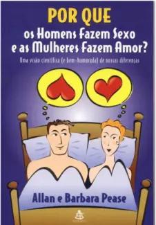 Por que os Homens Fazem Sexo e as Mulheres Fazem Amor?  -   Allan Pease e Barbara Pease