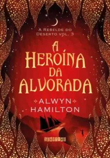 Baixar Livro A Heroína da Alvorada - A Rebelde do Deserto Vol. 3 - Alwyn Hamilton em ePub PDF Mobi ou Ler Online