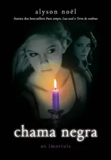 Chama Negra  -  Col. Os Imortais  - Vol. 4  -  Alyson Noel