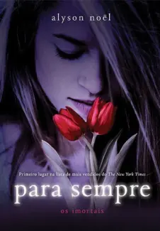 Para Sempre  -  Col. Os Imortais  - Vol. 1  -  Alyson Noel