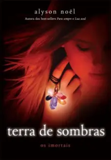 Terra de Sombras  -  Col. Os Imortais  - Vol. 3  -  Alyson Noel