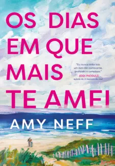 Baixar Livro Os dias em que mais te amei - Amy Neff em ePub PDF Mobi ou Ler Online