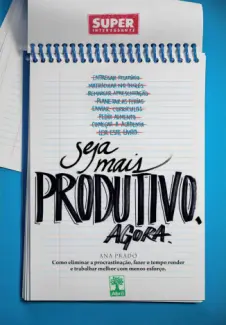 Baixar Livro Seja Mais Produtivo. Agora. - Ana Prado em ePub PDF Mobi ou Ler Online