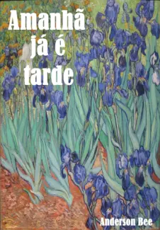 Baixar Livro Amanhã Já é Tarde: Poemas - Anderson Bee em ePub PDF Mobi ou Ler Online