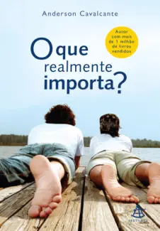  O Que Realmente Importa ?  -  Anderson Cavalcante
