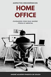 Baixar Livro Home Office : Cuidados com sua Saúde Física e Mental - André Aguerri Pimenta de Souza em ePub PDF Mobi ou Ler Online