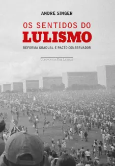 Os Sentidos do Lulismo  -  André Singer