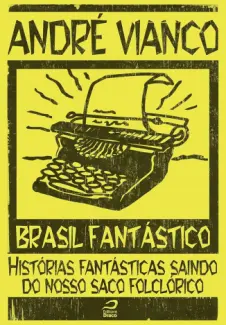 Baixar Livro Brasil Fantástico: Histórias fantásticas saindo do nosso saco folclórico - André Vianco em ePub PDF Mobi ou Ler Online
