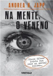 Na Mente, O Veneno  -  Diane Silver  - Vol.  01  -  Andrea H. Japp