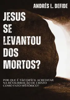 Baixar Livro Jesus se Levantou dos Mortos? - Andres L. Defide em ePub PDF Mobi ou Ler Online