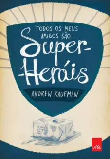 Todos os meus amigos são Super Heróis   -  Andrew Kaufman
