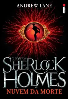 Nuvem da Morte  -  O Jovem Sherlock Holmes   - Vol.  1  -  Andrew Lane