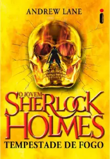 Tempestade de Fogo  -  O Jovem Sherlock Holmes  - Vol.  4  -  Andrew Lane