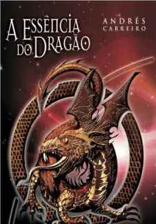 A Essência do Dragão  -  Ressurreição  -   Andrés Carreiro