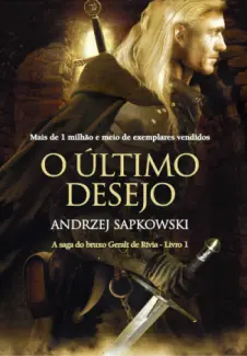 O Último Desejo  -  Saga do Bruxo Geralt de Rívia   - Vol.  1  -  Andrzej Sapkowski