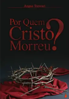 Baixar Livro Por quem Cristo Morreu? - Angus Stewart em ePub PDF Mobi ou Ler Online