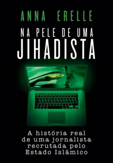 Na Pele de Uma Jihadista  -  Anna Erelle