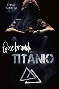 Baixar Livro Quebrando Titânio - Rafael & Sebastian Vol. 3 - Anna Katmore em ePub PDF Mobi ou Ler Online