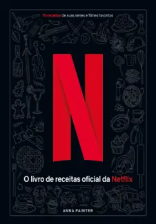 Baixar Livro Netflix: O Livro Oficial de Receitas - Anna Painter em ePub PDF Mobi ou Ler Online
