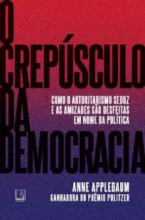 Baixar Livro O Crepúsculo da Democracia - Anne Applebaum em ePub PDF Mobi ou Ler Online