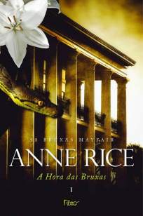Baixar Livro A Hora Das Bruxas, Volume I - A Vida dos Bruxos de Mayfair Vol. 1 - Anne Rice em ePub PDF Mobi ou Ler Online