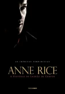A História do Ladrão de Corpos  -  Anne Rice
