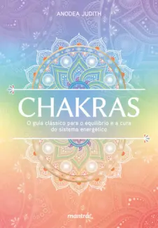 Baixar Livro Chakras - O Guia Clássico para o Equilíbrio e a cura do Sistema Energético - Anodea Judith em ePub PDF Mobi ou Ler Online