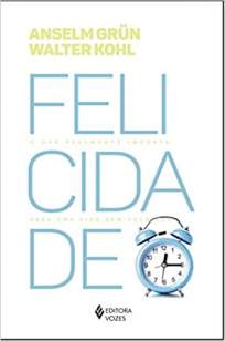 Baixar Livro Felicidade: o que Realmente Importa para uma Vida Bem-Sucedida - Anselm Grun em ePub PDF Mobi ou Ler Online